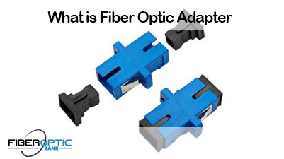 What is Fiber Optic Adapter