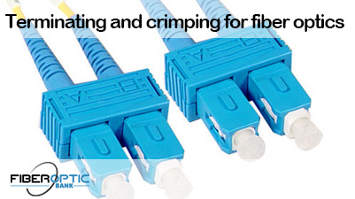 Terminating and crimping for fiber optics
