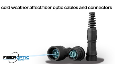 cold weather affect fiber optic cables and connectors