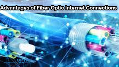 Advantages of Fiber Optic Internet Connections
