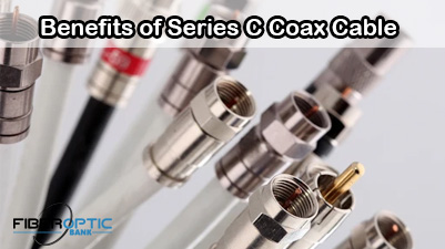 Benefits of Series C Coax Cable