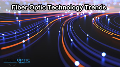 Fiber Optic Technology Trends
