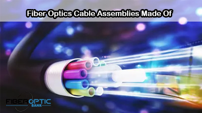 Fiber Optics Cable Assemblies Made Of
